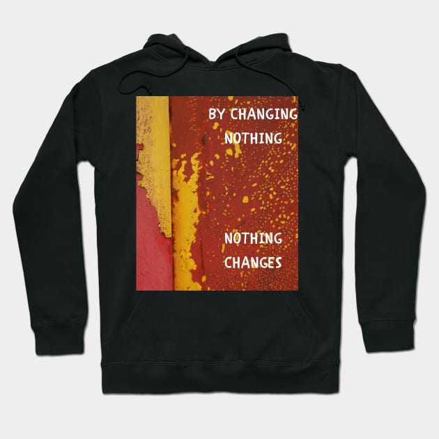 By changing nothing nothing changes Hoodie by IOANNISSKEVAS